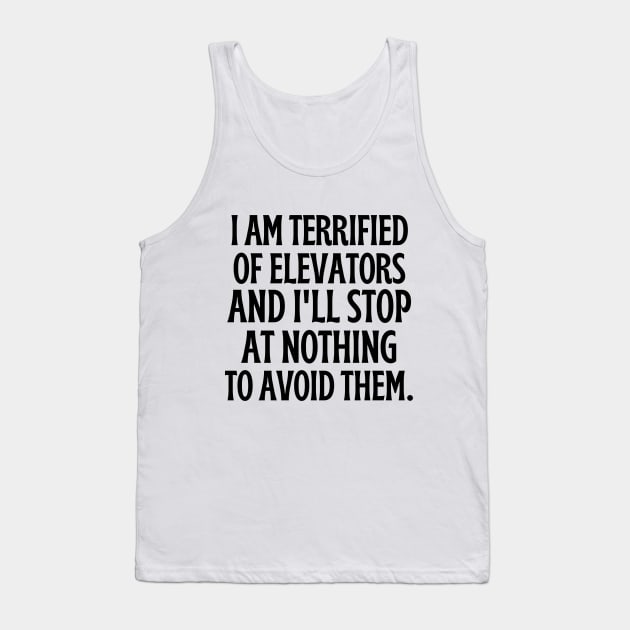 I am terrified of elevators and I'll stop at nothing to avoid them. Tank Top by mksjr